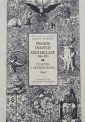 Okładka książki Polskie Tradycje Ezoteryczne 1890-1939 Tom I. Teozofia i antropozofia Monika Rzeczycka, Izabela Trzcińska