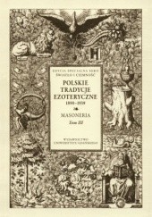 Okładka książki Polskie Tradycje Ezoteryczne 1890-1939 Tom III. Masoneria Tadeusz Cegielski, Monika Rzeczycka