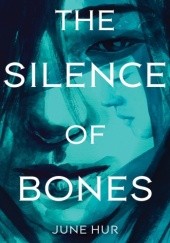 Okładka książki The Silence of Bones June Hur