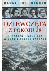 Okładka książki Dziewczęta z pokoju 28. Przyjaźń i nadzieja w getcie Theresienstadt Hannelore Brenner