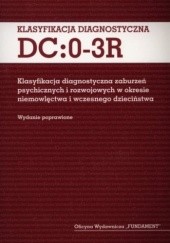 Okładka książki Klasyfikacja diagnostyczna DC:0-3R. Klasyfikacja diagnostyczna zaburzeń psychicznych i rozwojowych w okresie niemowlęctwa i wczesnego dzieciństwa praca zbiorowa