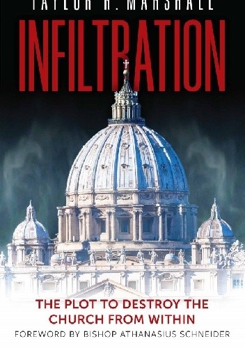 Infiltration. The Plot to Destroy the Church from Within