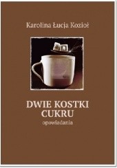 Okładka książki Dwie kostki cukru Karolina Kozioł