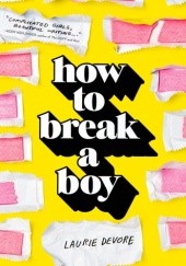 Okładka książki How to Break a Boy Laurie Devore