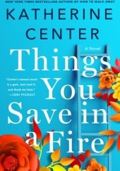 Okładka książki Things You Save in a Fire Katherine Center