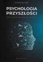 Okładka książki Psychologia przyszłości: Wnioski ze współczesnych badań nad świadomością Stanislav Grof