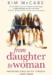 Okładka książki From Daughter to Woman: Parenting girls safely through their teens Kim McCabe
