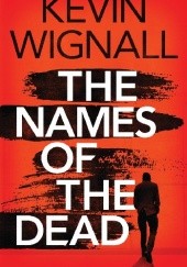 Okładka książki The Names of the Dead Kevin Wignall