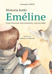 Okładka książki Historia kotki Emeline i brata Franciszka, który pokazał jej, czym jest miłość Giuseppe Caffulli