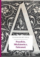 Okładka książki Puszkin-Mickiewicz-Falconet Aleksander Brückner