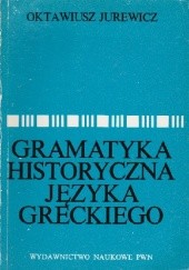 Okładka książki Gramatyka historyczna języka greckiego Oktawiusz Jurewicz