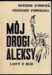 Okładka książki Mój drogi Aleksy. Listy z KGB Dinesh D'Souza, Gregory A. Fossedal