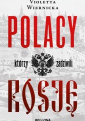 Okładka książki Polacy, którzy zadziwili Rosję Violetta Wiernicka