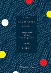 Okładka książki Sześć niemożliwych rzeczy. Kwanty ukojenia i tajemnice subatomowego świata John Gribbin