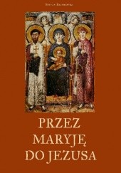 Okładka książki Przez Maryję do Jezusa Stefan Bratkowski