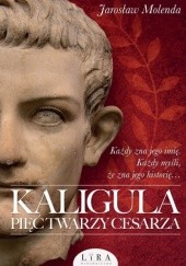 Okładka książki Kaligula. Pięć twarzy cesarza Jarosław Molenda