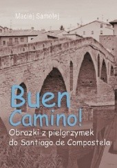 Okładka książki Buen Camino. Obrazki z pielgrzymek do Santiago de Compostela Maciej Samolej