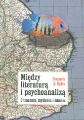 Okładka książki Między literaturą i psychoanalizą. O traceniu, myśleniu i śnieniu Benjamin H. Ogden