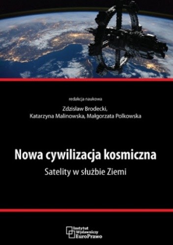 Okładka książki Nowa cywilizacja kosmiczna. Satelity w służbie Ziemi Zdzisław Brodecki, Katarzyna Malinowska, Małgorzata Polkowska