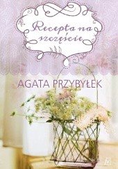 Okładka książki Recepta na szczęście Agata Przybyłek