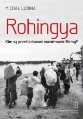 Okładka książki Rohingya. Kim są prześladowani muzułmanie Birmy? Michał Lubina