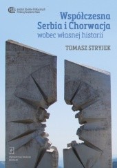 Okładka książki Współczesna Serbia i Chorwacja wobec własnej historii Tomasz Stryjek