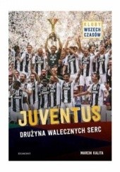 Okładka książki Juventus. Drużyna walecznych serc Marcin Kalita