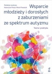 Okładka książki Wsparcie młodzieży i dorosłych z zaburzeniami ze spektrum autyzmu. Teoria i praktyka Maria Panasiuk, Katarzyna Patyk