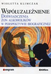 Okładka książki Współuzależnienie. Doświadczenia żon alkoholików w perspektywie biograficznej Wioletta Klimczak