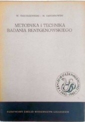 Okładka książki Metodyka i technika badania rentgenowskiego Władysław Trzetrzewiński, Włodzimierz Zarembowski