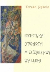 Okładka książki Estetyka otwarta Mieczysława Wallisa Teresa Pękala
