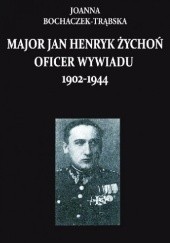 Okładka książki Major Jan Henryk Żychoń oficer wywiadu 1902-1944 Joanna Bochaczek-Trąbska