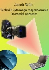 Okładka książki Techniki cyfrowego rozpoznawania krawędzi obrazów (Digital image edge recognition techniques) Jacek Wilk-Jakubowski