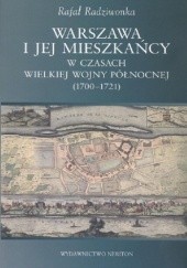 Okładka książki Warszawa i jej mieszkańcy w czasach Wielkiej Wojny Północnej (1700-1721) Rafał Radziwonka