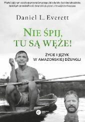 Okładka książki Nie śpij, tu są węże! Życie i język w amazońskiej dżungli Daniel L. Everett
