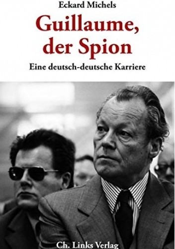 Guillaume, der Spion: Eine deutsch-deutsche Karriere pdf chomikuj