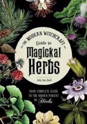 Okładka książki The Modern Witchcraft Guide to Magickal Herbs : Your Complete Guide to the Hidden Powers of Herbs Judy Ann Nock