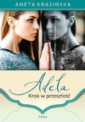 Okładka książki Adela. Krok w przeszłość Aneta Krasińska