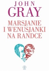 Okładka książki Marsjanie i Wenusjanki na randce John Gray