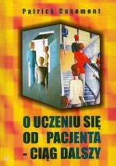 Okładka książki O uczeniu się od pacjenta - Ciąg dalszy Patrick Casement