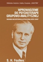 Okładka książki Wprowadzenie do psychoterapii grupowo-analitycznej. Badania nad integracją społeczną osób i grup Sigmund Henry Foulkes