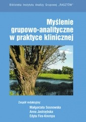 Okładka książki Myślenie grupowo-analityczne w praktyce klinicznej Edyta Fira-Krempa, Anna Jastrzębska, Małgorzata Sosnowska