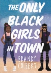 Okładka książki The Only Black Girls in Town Brandy Colbert