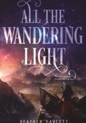 Okładka książki All the Wandering Light Heather Fawcett