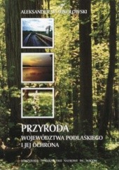 Okładka książki Przyroda województwa podlaskiego i jej ochrona Aleksander W. Sokołowski