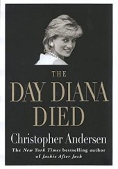 Okładka książki The Day Diana Died Christopher Andersen