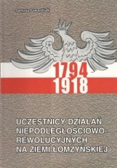 Okładka książki Uczestnicy działań niepodległościowo-rewolucyjnych na ziemi łomżyńskiej 1794-1918 Janusz Gwardiak