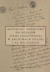 Okładka książki Materiały źródłowe do dziejów ziemi łomżyńskiej w archiwach Polski i na Wschodzie praca zbiorowa