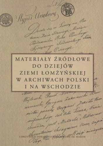 Materiały źródłowe Do Dziejów Ziemi łomżyńskiej W Archiwach Polski I Na Wschodzie Praca 6294