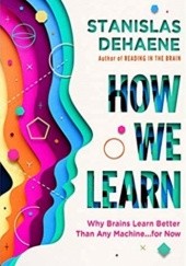 Okładka książki How We Learn: Why Brains Learn Better Than Any Machine . . . for Now Stanislas Dehaene
